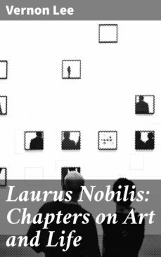 laurus nobilis: chapters on art and life (ebook)-vernon lee-4057664566263