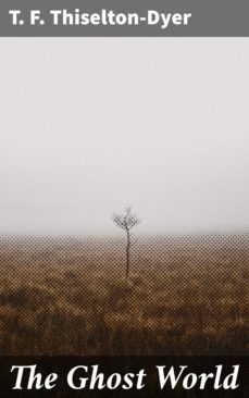 the ghost world (ebook)-t. f. thiselton dyer-4057664576163
