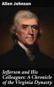 jefferson and his colleagues: a chronicle of the virginia dynasty (ebook)-allen johnson-4057664581563