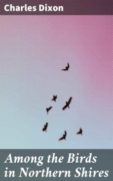 among the birds in northern shires (ebook)-charles dixon-4064066155063