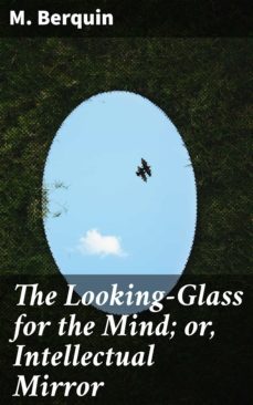 the looking-glass for the mind; or, intellectual mirror (ebook)-m. berquin-4064066161163