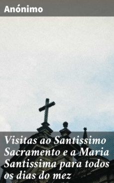 visitas ao santissimo sacramento e a maria santissima para todos os dias do mez (ebook)-4064066407063