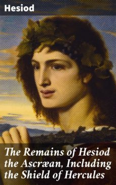 the remains of hesiod the ascran, including the shield of hercules (ebook)-4066338107763