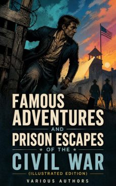 famous adventures and prison escapes of the civil war (illustrated edition) (ebook)-william pittenger-john taylor wood-4066339551763