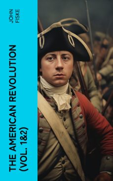 the american revolution (vol. 1&amp;2) (ebook)-john fiske-4066339576063