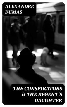 the conspirators &amp; the regent's daughter (ebook)-alexandre dumas-8596547009863