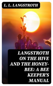 langstroth on the hive and the honey-bee: a bee keeper's manual (ebook)-8596547171263