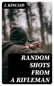 random shots from a rifleman (ebook)-j. kincaid-8596547227663