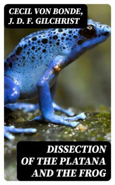 dissection of the platana and the frog (ebook)-cecil von bonde-j. d. f. gilchrist-8596547357063