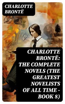 charlotte bronte: the complete novels (the greatest novelists of all time  book 8) (ebook)-charlotte bronte-8596547731863
