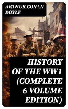 history of the ww1  (complete 6 volume edition) (ebook)-arthur conan doyle-8596547763963