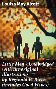 little men  - unabridged with the original illustrations by reginald b. birch (includes good wives) (ebook)-louisa may alcott-8596547777663