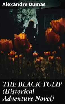 the black tulip (historical adventure novel) (ebook)-alexandre dumas-8596547807063