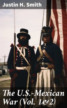 the u.s.-mexican war (vol. 1&amp;2) (ebook)-justin h. smith-8596547814863