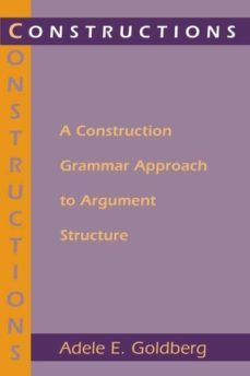 constructions. a construction grammar approach to argument structure-adele goldberg-9780226300863