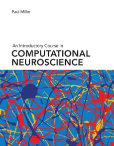 an introductory course in computational neuroscience-paul miller-9780262347563