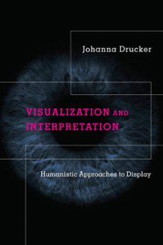 visualization and interpretation (ebook)-johanna drucker-9780262361163