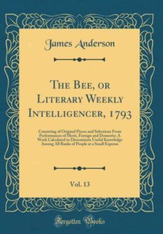 the bee, or literary weekly intelligencer, 1793, vol. 13-9780266709763