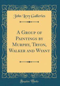a group of paintings by murphy, tryon, walker and wyant (classic reprint)-9780266764663
