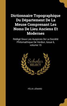 dictionnaire topographique du dpartement de la meuse comprenant les noms de lieu anciens et modernes-9780270255263