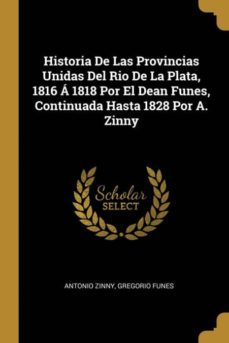 historia de las provincias unidas del rio de la plata, 1816  1818 por el dean funes, continuada hasta 1828 por a. zinny-9780270980363