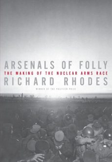 arsenals of folly (ebook)-richard rhodes-9780307267863