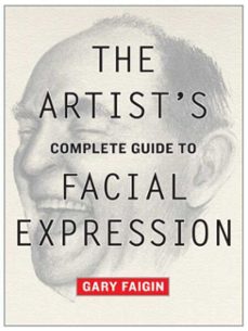 the artist's complete guide to facial expression (ebook)-gary faigin-9780307786463