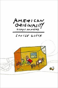 american originality: essays on poetry-louise gluck-9780374537463