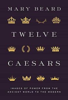 twelve caesars: images of power from the ancient world to the modern (bollingen @669)-9780691222363
