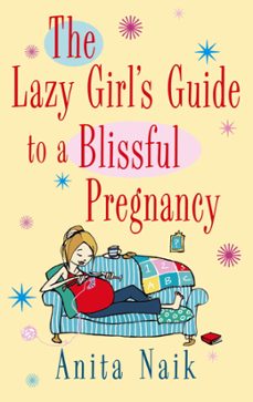 the lazy girl's guide to a blissful pregnancy (ebook)-anita naik-9780748118663