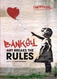 banksy: art breaks the rules-hetty bingham-9780750299763