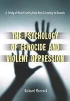 the psychology of genocide and violent oppression: a study of mas s cruelty from nazi germany to rwanda-richard morrock-9780786447763