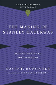 the making of stanley hauerwas (ebook)-david b. hunsicker-9780830866663