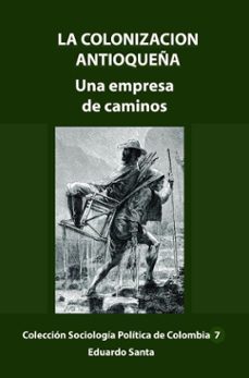 la colonizacion antioqueña una empresa de caminos (ebook)-eduardo santa-9781005315863