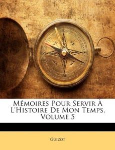 memoires pour servir a l histoire de mon temps, volume 5-m. guizot-9781141363063
