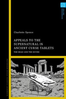 appeals to the supernatural in ancient curse tablets (ebook)-charlotte spence-9781350515963