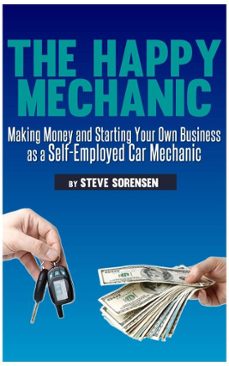 the happy mechanic: making money and starting your own business as a self-employed car mechanic (ebook)-steve sorensen-9781393206163