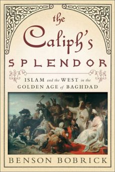 the caliph's splendor (ebook)-benson bobrick-9781416568063