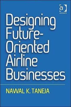 designing future-oriented airline businesses-nawal k. taneja-9781472442963