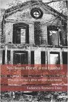 no lleves flores a mi tumba (ebook)-federico romero diaz-9781520684963