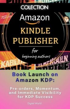 book launch on amazon kdp - pre-order, momentum, and immediate visibility for kdp success (ebook)-9781524037963