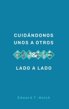 cuidándonos unos a otros &amp; lado a lado (ebook)-edward t. welch-9781629463063
