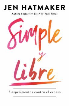 simple y libre: 7 experimentos contra el exceso / simple and free: 7 experiments against excess (ebook)-jen hatmaker-9781644734063