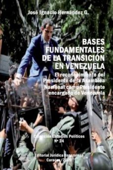 bases fundamentales de la transicion en venezuela.: el reconocimiento del presidente de la asamblea nacional como-jose ignacio hernandez g-9781649214263