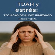 tdah y estres: tecnicas de alivio inmediato (ebook)-max editorial-9781779748263