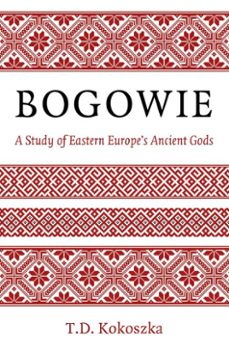bogowie: a study of eastern europe's ancient gods (ebook)-t.d. kokoszka-9781803412863