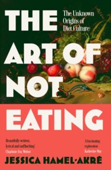 the art of not eating-jessica hamel akre-9781838957063