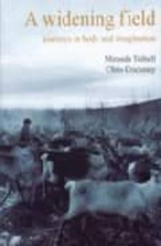a widening field: journeys in body and imagination-miranda tufnell-chris crickmay-9781852730963