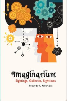 imaginarium sightings, galleries, sightlines, poetry by a. robert lee (ebook)-a. robert lee-9781940939063