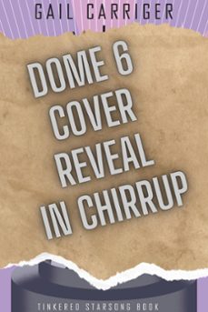 dome 6: tinkered starsong book 3 (ebook)-gail carriger-9781944751463
